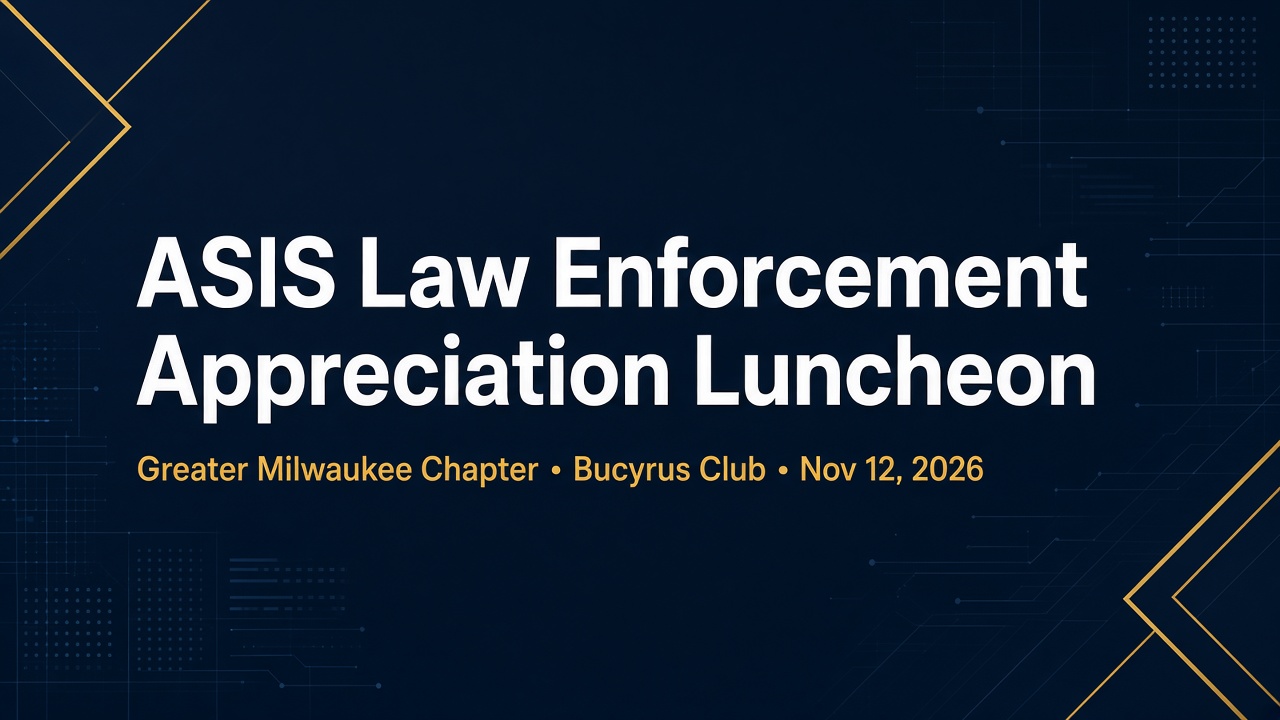 ASIS Annual Law Enforcement Appreciation Luncheon Greater Milwaukee Milwaukee, Wisconsin